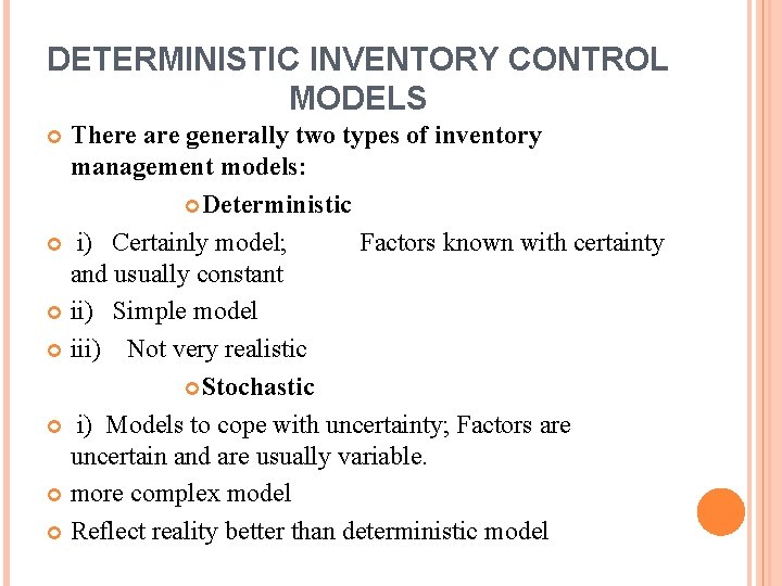 DETERMINISTIC INVENTORY CONTROL MODELS There are generally two types of inventory management models: Deterministic
