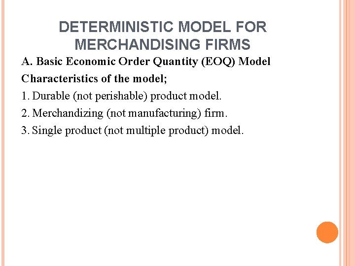 DETERMINISTIC MODEL FOR MERCHANDISING FIRMS A. Basic Economic Order Quantity (EOQ) Model Characteristics of