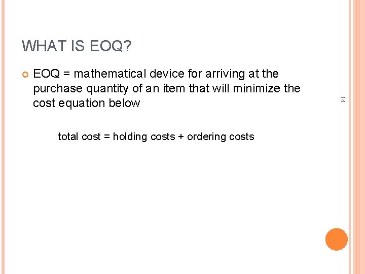 WHAT IS EOQ? total cost = holding costs + ordering costs 14 EOQ =