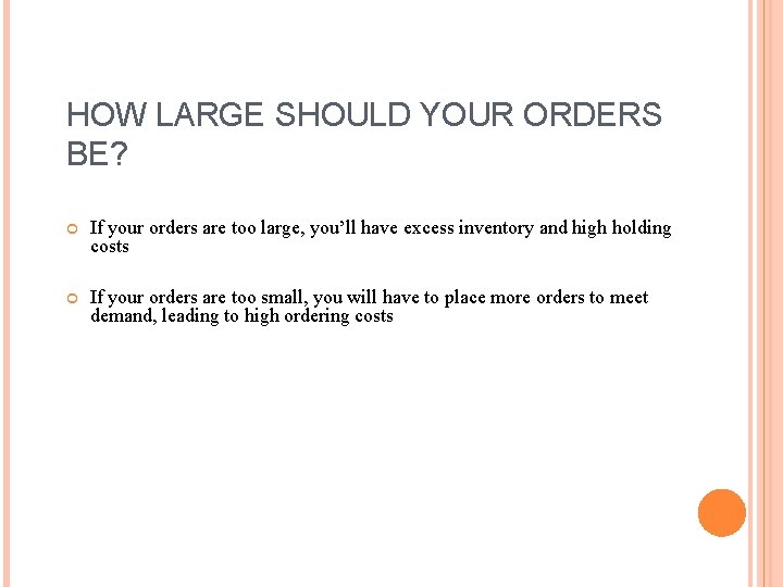 HOW LARGE SHOULD YOUR ORDERS BE? If your orders are too large, you’ll have