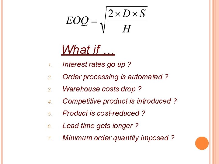 What if … 1. Interest rates go up ? 2. Order processing is automated