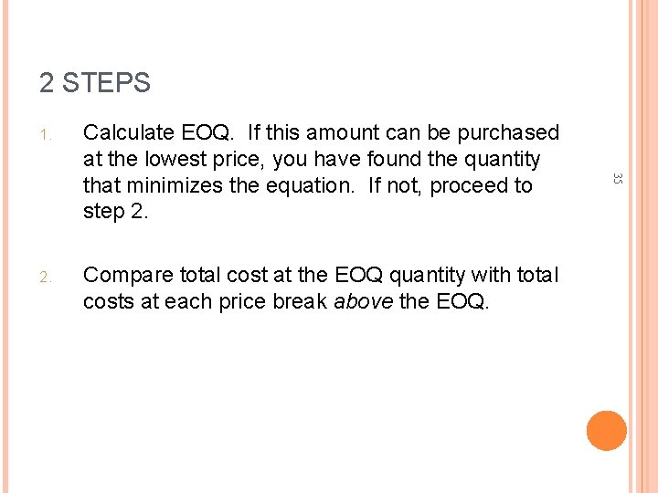 2 STEPS Calculate EOQ. If this amount can be purchased at the lowest price,