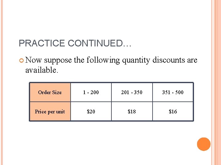 PRACTICE CONTINUED… Now suppose the following quantity discounts are available. Order Size 1 -