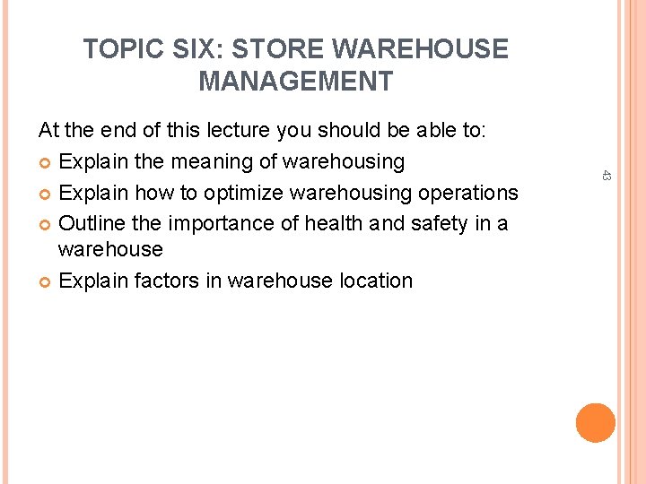 TOPIC SIX: STORE WAREHOUSE MANAGEMENT 43 At the end of this lecture you should