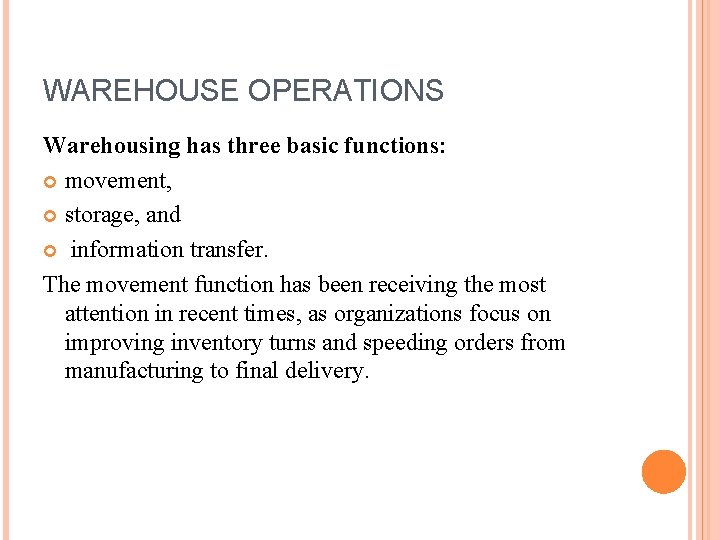 WAREHOUSE OPERATIONS Warehousing has three basic functions: movement, storage, and information transfer. The movement