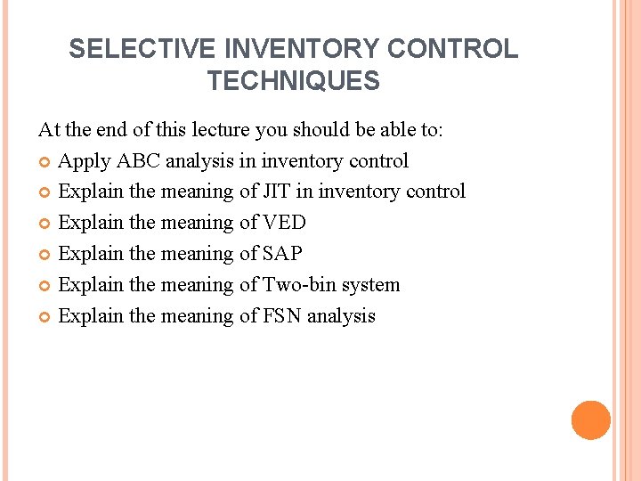 SELECTIVE INVENTORY CONTROL TECHNIQUES At the end of this lecture you should be able
