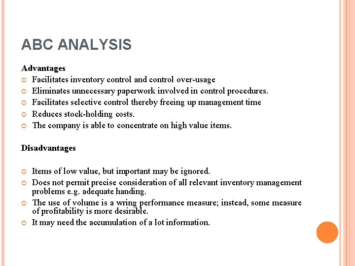 ABC ANALYSIS Advantages Facilitates inventory control and control over-usage Eliminates unnecessary paperwork involved in