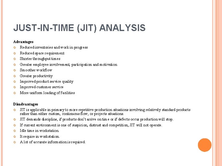 JUST-IN-TIME (JIT) ANALYSIS Advantages Reduced inventories and work in progress Reduced space requirement Shorter