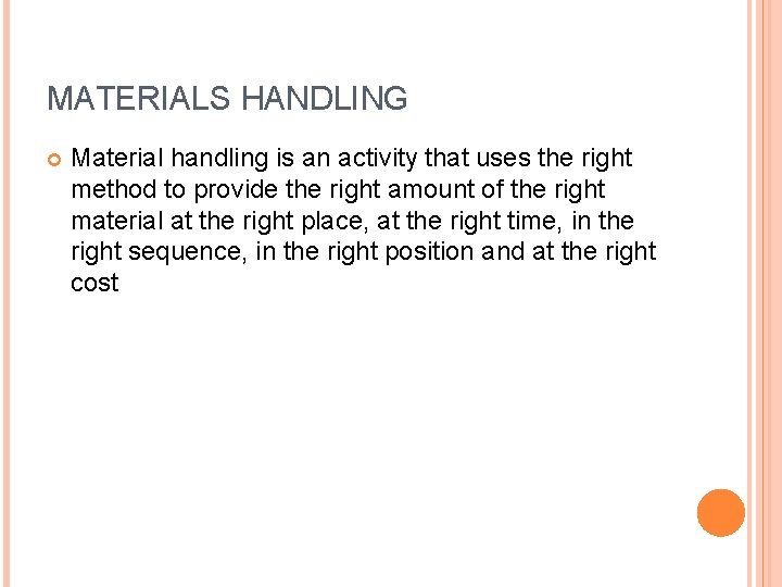 MATERIALS HANDLING Material handling is an activity that uses the right method to provide