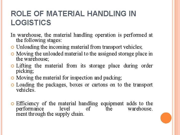 ROLE OF MATERIAL HANDLING IN LOGISTICS In warehouse, the material handling operation is performed