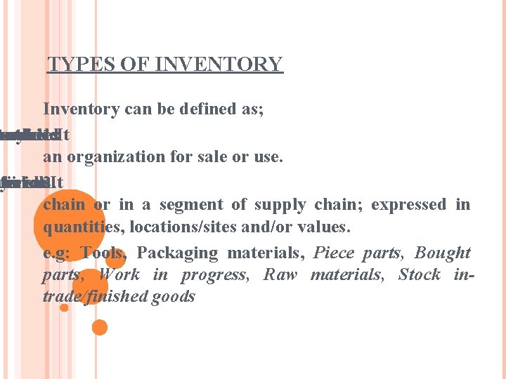 TYPES OF INVENTORY Inventory can be defined as; esources any tems or stock of