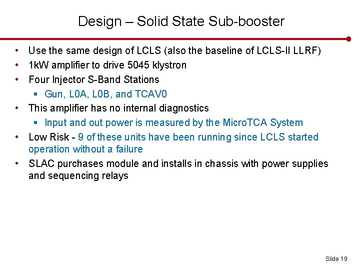 Design – Solid State Sub-booster • Use the same design of LCLS (also the