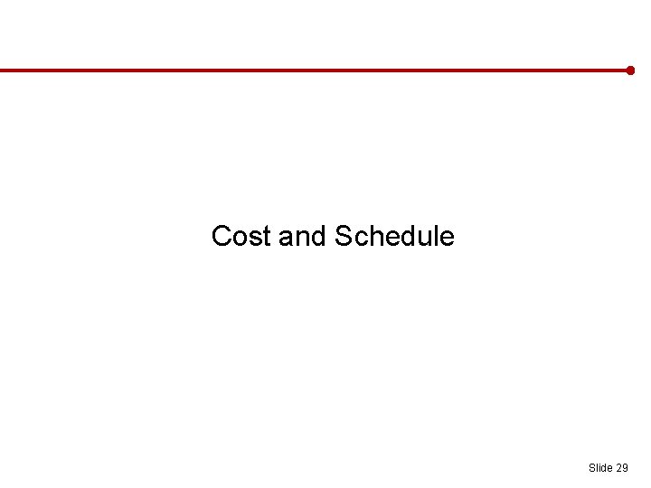 Cost and Schedule Slide 29 