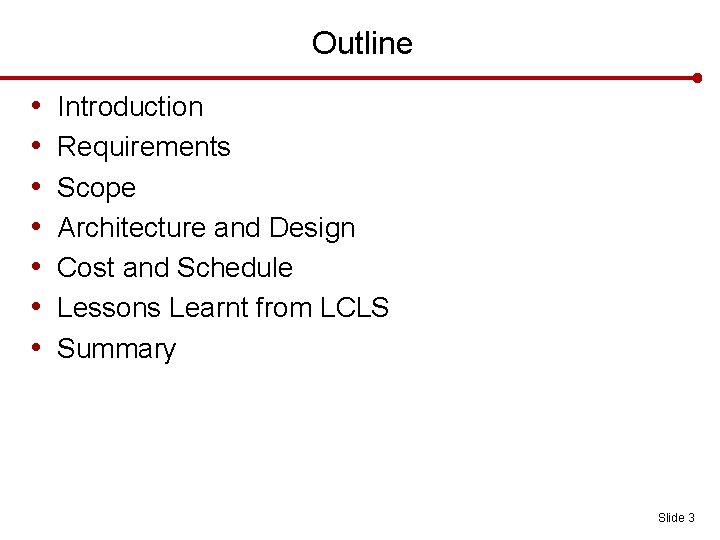 Outline • • Introduction Requirements Scope Architecture and Design Cost and Schedule Lessons Learnt