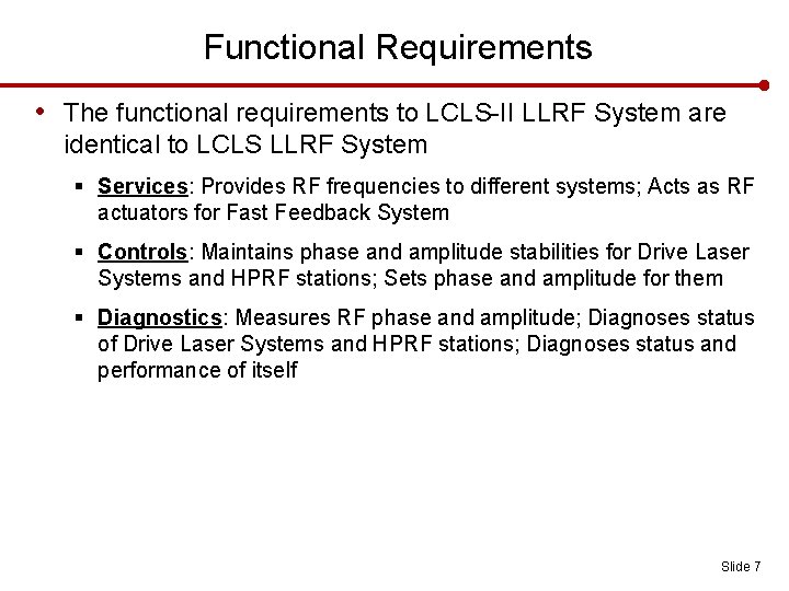 Functional Requirements • The functional requirements to LCLS-II LLRF System are identical to LCLS