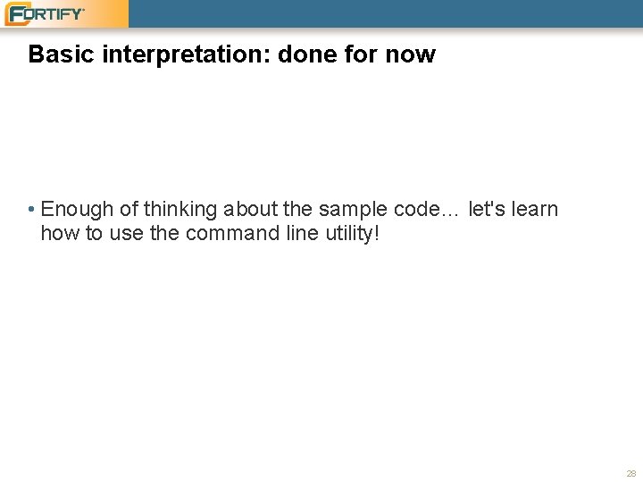 Basic interpretation: done for now • Enough of thinking about the sample code… let's
