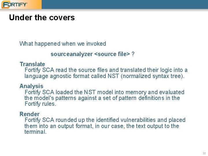 Under the covers What happened when we invoked sourceanalyzer <source file> ? Translate Fortify