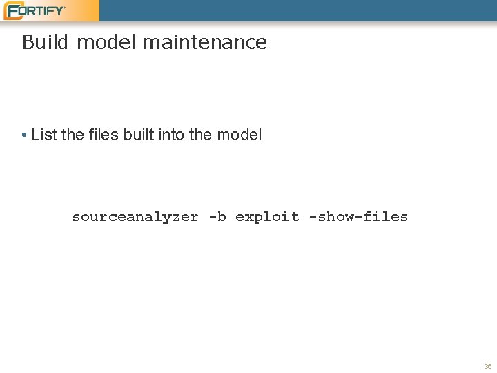 Build model maintenance • List the files built into the model sourceanalyzer -b exploit