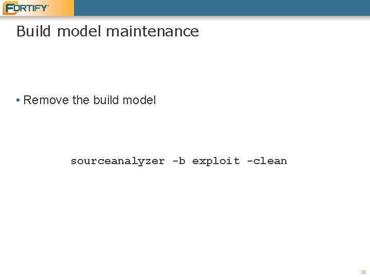 Build model maintenance • Remove the build model sourceanalyzer -b exploit -clean 38 