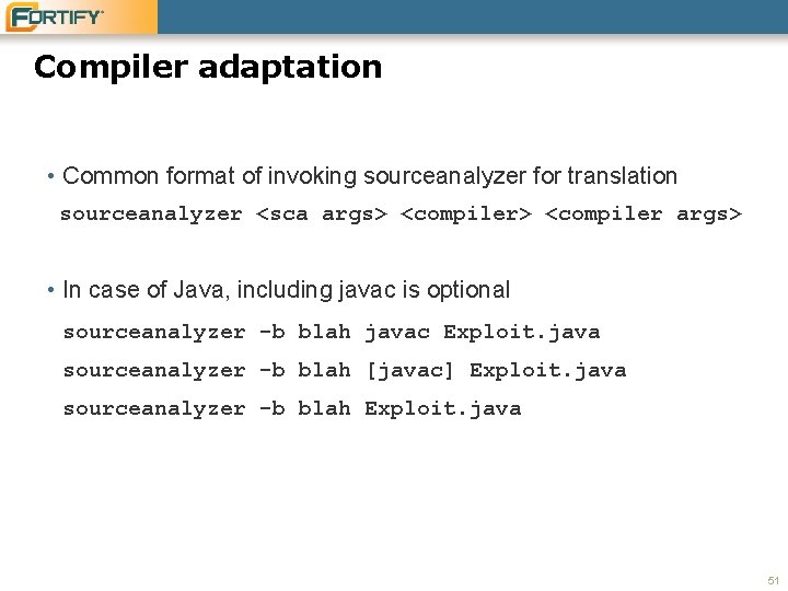 Compiler adaptation • Common format of invoking sourceanalyzer for translation sourceanalyzer <sca args> <compiler