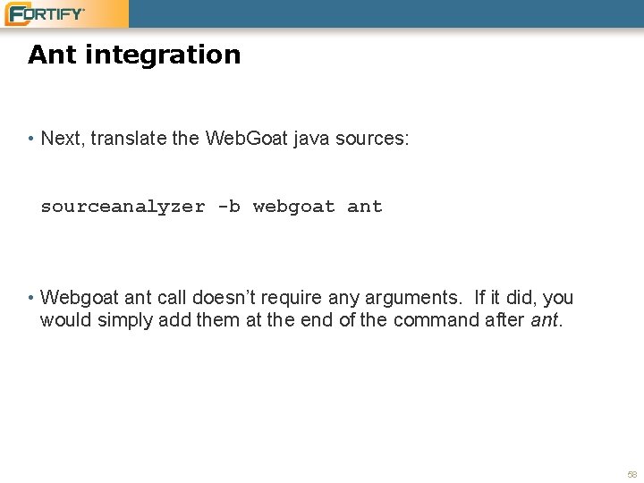Ant integration • Next, translate the Web. Goat java sources: sourceanalyzer -b webgoat ant