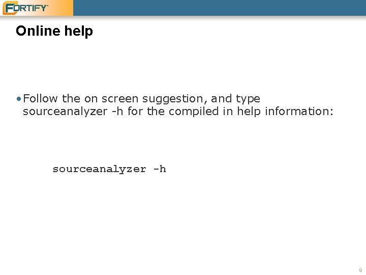 Online help • Follow the on screen suggestion, and type sourceanalyzer -h for the
