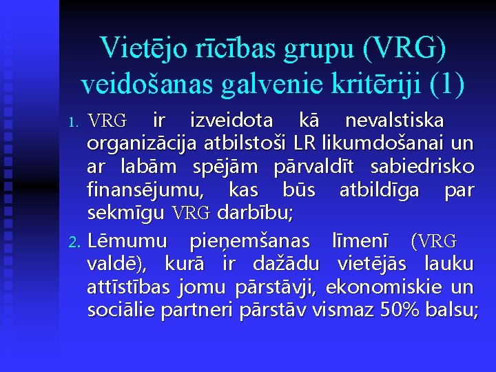 Vietējo rīcības grupu (VRG) veidošanas galvenie kritēriji (1) VRG ir izveidota kā nevalstiska organizācija