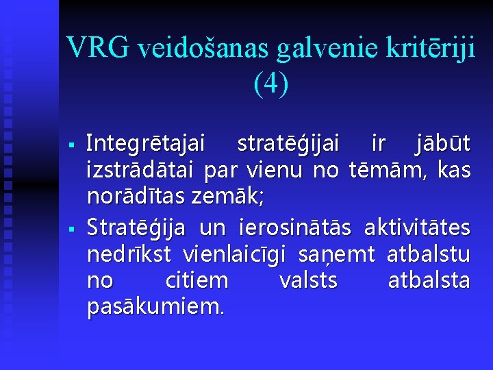 VRG veidošanas galvenie kritēriji (4) § § Integrētajai stratēģijai ir jābūt izstrādātai par vienu