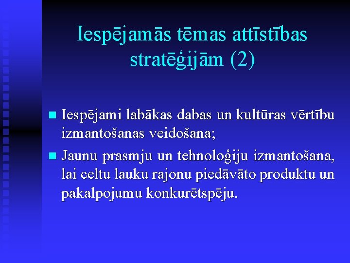 Iespējamās tēmas attīstības stratēģijām (2) Iespējami labākas dabas un kultūras vērtību izmantošanas veidošana; n