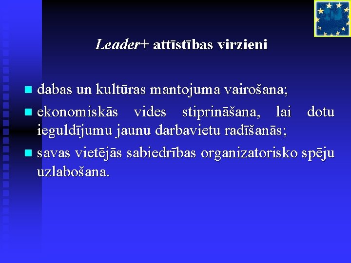 Leader+ attīstības virzieni dabas un kultūras mantojuma vairošana; n ekonomiskās vides stiprināšana, lai dotu