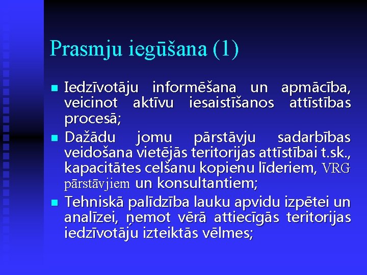 Prasmju iegūšana (1) n n n Iedzīvotāju informēšana un apmācība, veicinot aktīvu iesaistīšanos attīstības