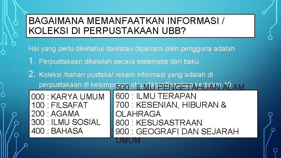 BAGAIMANA MEMANFAATKAN INFORMASI / KOLEKSI DI PERPUSTAKAAN UBB? Hal yang perlu diketahui dan/atau dipahami