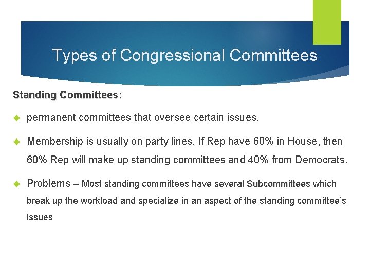 Types of Congressional Committees Standing Committees: permanent committees that oversee certain issues. Membership is