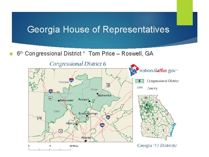 Georgia House of Representatives 6 th Congressional District * Tom Price – Roswell, GA