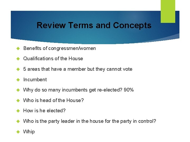 Review Terms and Concepts Benefits of congressmen/women Qualifications of the House 5 areas that