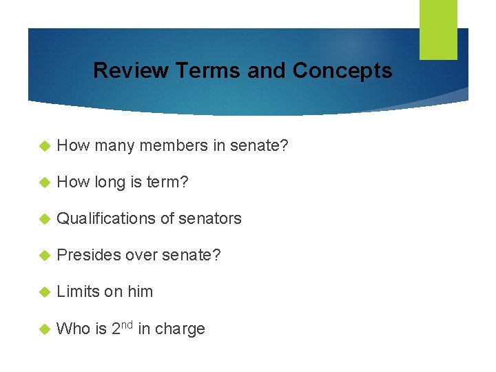 Review Terms and Concepts How many members in senate? How long is term? Qualifications