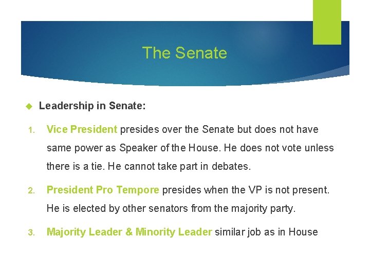 The Senate 1. Leadership in Senate: Vice President presides over the Senate but does