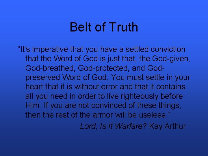 Belt of Truth “It's imperative that you have a settled conviction that the Word