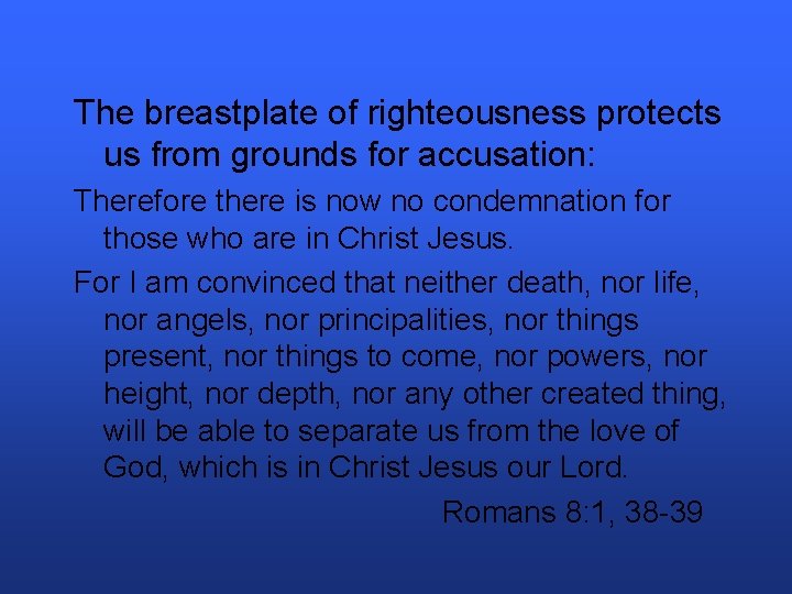 The breastplate of righteousness protects us from grounds for accusation: Therefore there is now