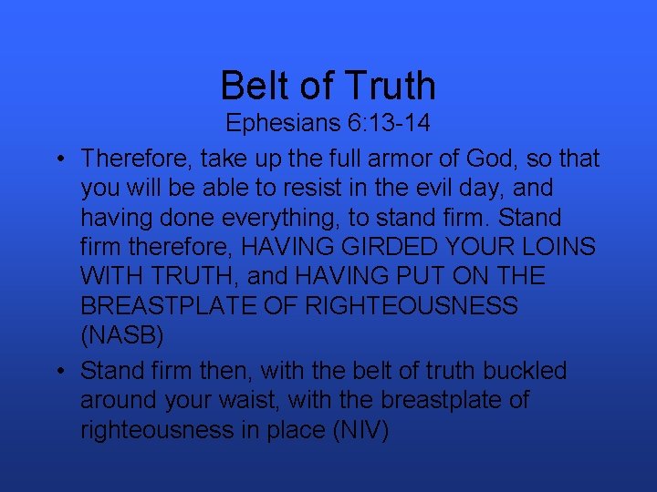 Belt of Truth Ephesians 6: 13 -14 • Therefore, take up the full armor
