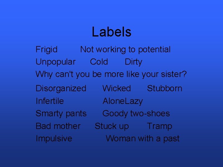 Labels Frigid Not working to potential Unpopular Cold Dirty Why can't you be more