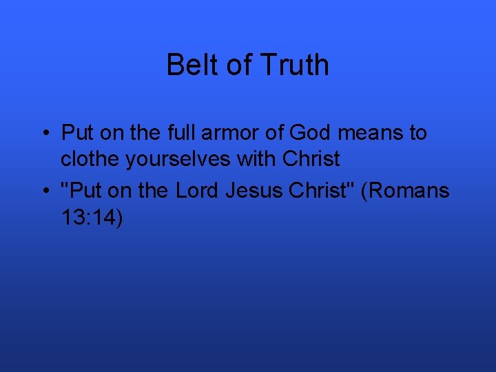 Belt of Truth • Put on the full armor of God means to clothe