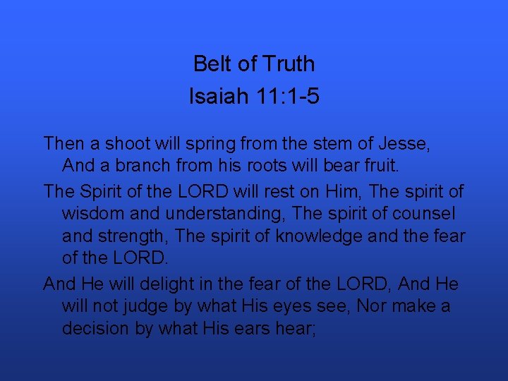 Belt of Truth Isaiah 11: 1 -5 Then a shoot will spring from the