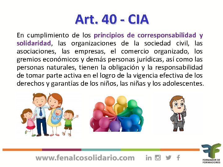 Art. 40 - CIA En cumplimiento de los principios de corresponsabilidad y solidaridad, las