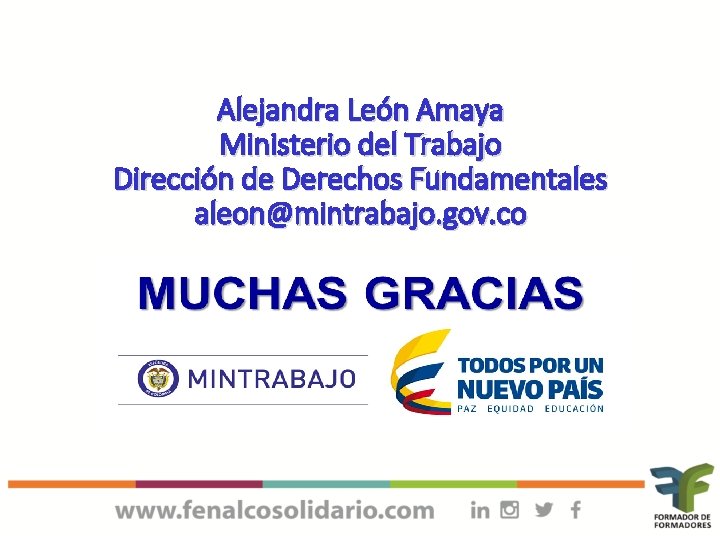 Alejandra León Amaya Ministerio del Trabajo Dirección de Derechos Fundamentales aleon@mintrabajo. gov. co 