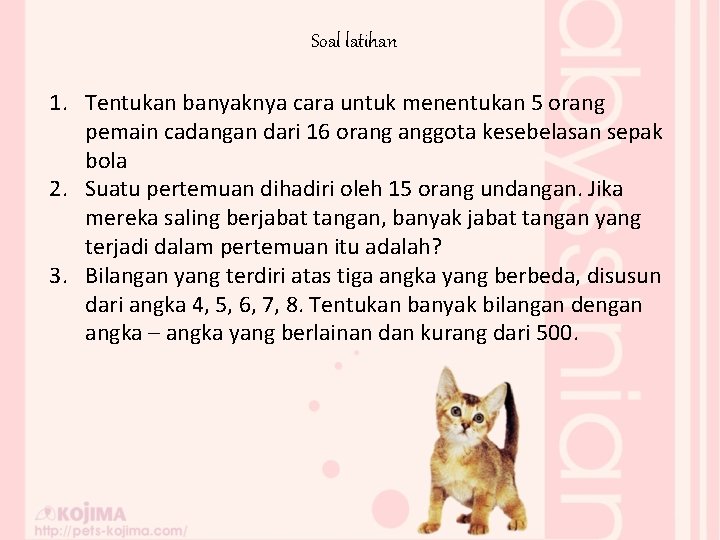 Soal latihan 1. Tentukan banyaknya cara untuk menentukan 5 orang pemain cadangan dari 16