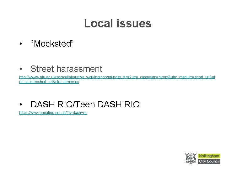 Local issues • “Mocksted” • Street harassment http: //www 4. ntu. ac. uk/soc/collaborative_working/nccypf/index. html?