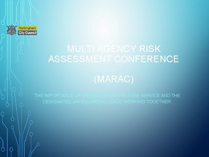 MULTI AGENCY RISK ASSESSMENT CONFERENCE (MARAC) THE IMPORTANCE OF THE EDUCATION WELFARE SERVICE AND