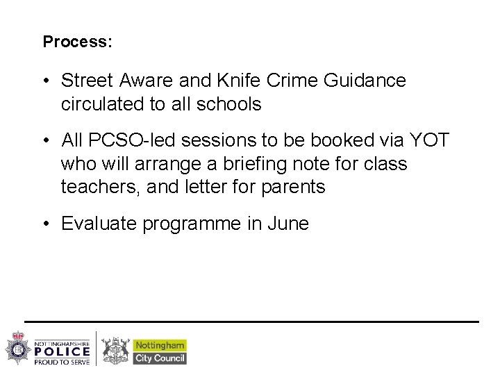 Process: • Street Aware and Knife Crime Guidance circulated to all schools • All