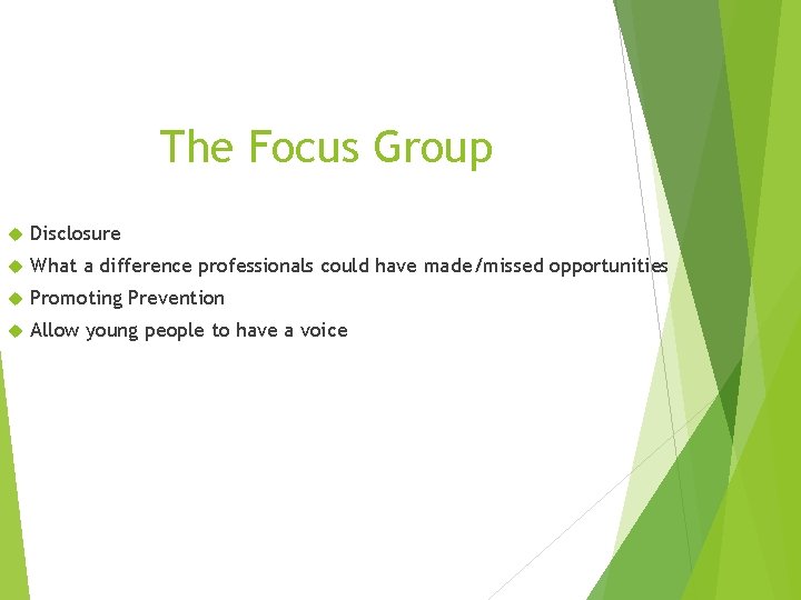 The Focus Group Disclosure What a difference professionals could have made/missed opportunities Promoting Prevention